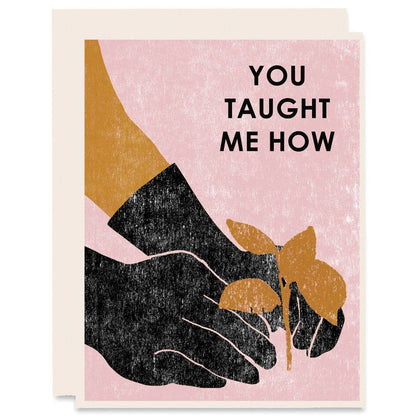 Appreciation Greeting Card ~ You Taught Me How